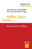 Kaffee, KÃ¤se, Karies ...: Biochemie im Alltag (Erlebnis Wissenschaft) (German Edition)