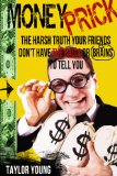 Money Prick - The Harsh Truth Your Friends Don't Have The Balls or Brains To Tell You
