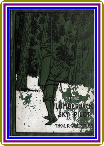 The Lumberjack Sky Pilot by Thomas D. Whittles : (full image Illustrated)