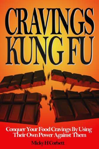 Cravings Kung Fu: Conquer Your Food Cravings By Using Their Own Power Against Them