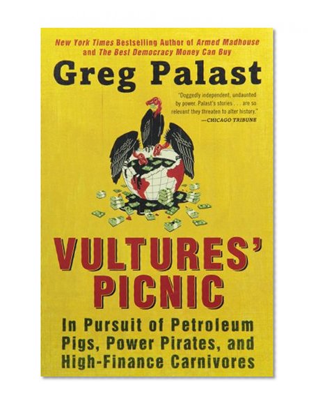 Vultures' Picnic: In Pursuit of Petroleum Pigs, Power Pirates, and High-Finance Carnivores