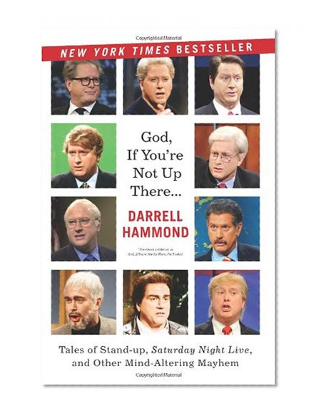 God, If You're Not Up There...: Tales of Stand-up, Saturday Night Live, and Other Mind-Altering Mayhem