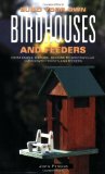 Build Your Own Birdhouses and Feeders: From Simple, Natural Designs to Spectacular, Customized Houses and Feeders