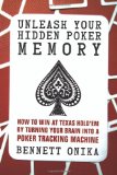 Unleash Your Hidden Poker Memory: How to Win at Texas Hold'Em by Turning Your Brain into a Poker Tracking Machine