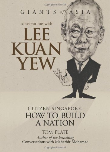 Conversations with Lee Kuan Yew: Citizen Singapore: How to Build a Nation (Giants of Asia series)