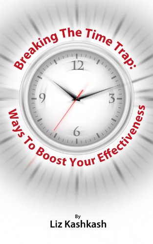 Time Management: Breaking The TimeTrap: Ways to Boost Your Effectiveness (coaching & motivational books online collection Book 99)