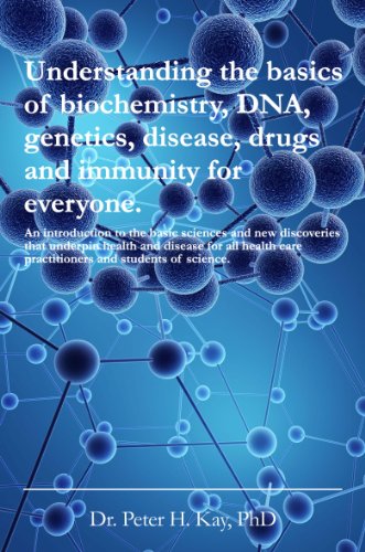 Understanding the basics of biochemistry, DNA, genetics, disease, drugs and immunity for everyone.