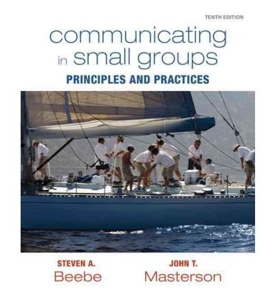 [ Communicating in Small Groups: Principles and Practices[ COMMUNICATING IN SMALL GROUPS: PRINCIPLES AND PRACTICES ] By Beebe, Steven A. ( Author )Jan-06-2011 Paperback
