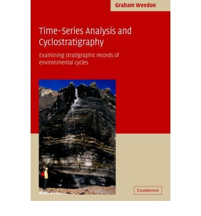 [ Time-Series Analysis and Cyclostratigraphy: Examining Stratigraphic Records of Environmental Cycles[ TIME-SERIES ANALYSIS AND CYCLOSTRATIGRAPHY: EXAMINING STRATIGRAPHIC RECORDS OF ENVIRONMENTAL CYCLES ] By Weedon, Graham P. ( Author )Sep-15-2005 Paperba