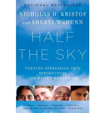 { [ HALF THE SKY: TURNING OPPRESSION INTO OPPORTUNITY FOR WOMEN WORLDWIDE ] } Kristof, Nicholas D. ( AUTHOR ) Jun-01-2010 Paperback