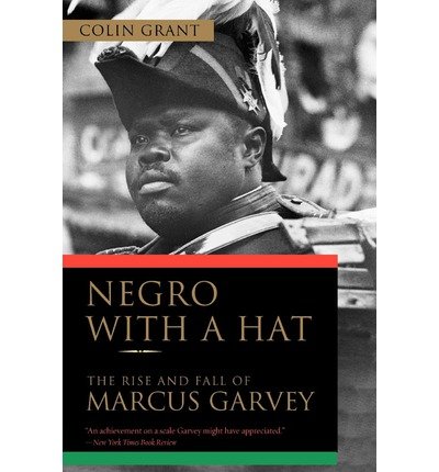 [ Negro with a Hat: The Rise and Fall of Marcus Garvey[ NEGRO WITH A HAT: THE RISE AND FALL OF MARCUS GARVEY ] By Grant, Colin ( Author )Feb-01-2010 Paperback