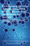 Understanding the basics of biochemistry, DNA, genetics, disease, drugs and immunity for everyone.