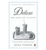By Dana Thomas Deluxe: How Luxury Lost Its Luster (Reprint)