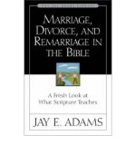 Marriage, Divorce and Remarriage in the Bible: A Fresh Look at What Scripture Teaches (Jay Adams Library) (Paperback) - Common