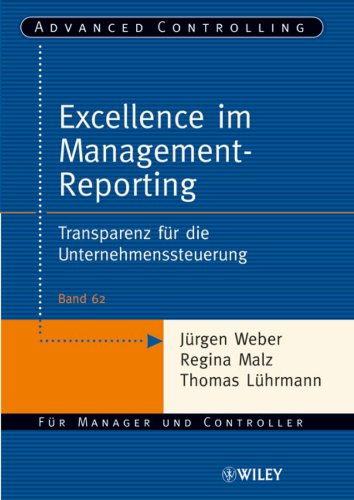Excellence im Management-Reporting: Transparenz fr die Unternehmenssteuerung (Advanced Controlling) (German Edition)