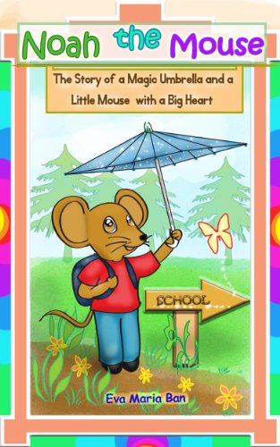 Illustrated Book for Kids: Noah the Mouse: The Story of a Magic Umbrella and a Little Mouse with a Big Heart