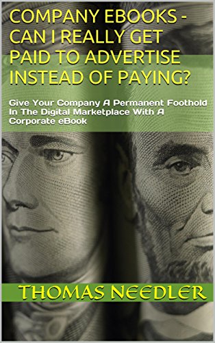 Company eBooks - Can I Really Get Paid To Advertise Instead Of Paying?: Give Your Company A Permanent Foothold In The Digital Marketplace With A Corporate ... Corporate eBooks - Grow Your Company 1)