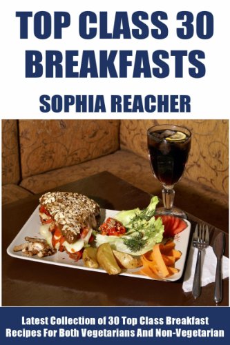 Latest Collection of 30 Top Class, Delicious, Most-Wanted And Easy Breakfast Recipes For Both Vegetarians And Non-Vegetarians