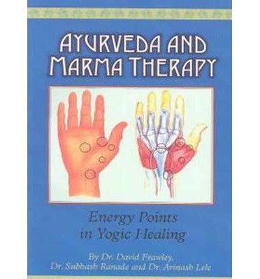 [ Ayurveda and Marma Therapy: Energy Points in Yogic Healing[ AYURVEDA AND MARMA THERAPY: ENERGY POINTS IN YOGIC HEALING ] By Lele, Avinash ( Author )Apr-30-2003 Paperback