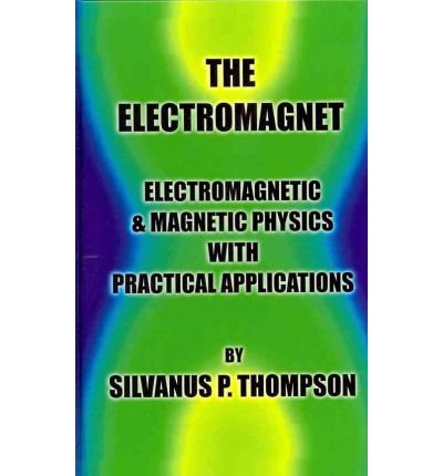 The Electromagnet - Electromagnetic & Magnetic Physics with Practical Applications (Hardback) - Common