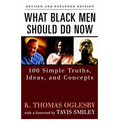[ What Black Men Should Do Now: 100 Simple Truths, Ideas and Concepts[ WHAT BLACK MEN SHOULD DO NOW: 100 SIMPLE TRUTHS, IDEAS AND CONCEPTS ] By Oglesby, K. Thomas ( Author )May-01-2002 Paperback