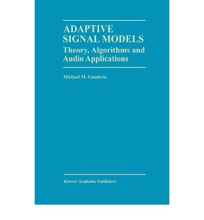 [ Adaptive Signal Models: Theory, Algorithms and Audio Applications[ ADAPTIVE SIGNAL MODELS: THEORY, ALGORITHMS AND AUDIO APPLICATIONS ] By Goodwin, Michael M. ( Author )Oct-31-1998 Hardcover