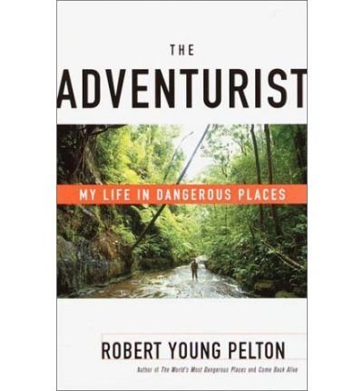 [ The Adventurist: My Life in Dangerous Places[ THE ADVENTURIST: MY LIFE IN DANGEROUS PLACES ] By Pelton, Robert Young ( Author )Jun-19-2001 Paperback