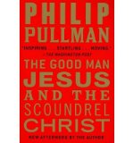 [ The Good Man Jesus and the Scoundrel Christ [ THE GOOD MAN JESUS AND THE SCOUNDREL CHRIST BY Pullman, Philip ( Author ) Apr-12-2011[ THE GOOD MAN JESUS AND THE SCOUNDREL CHRIST [ THE GOOD MAN JESUS AND THE SCOUNDREL CHRIST BY PULLMAN, PHILIP (