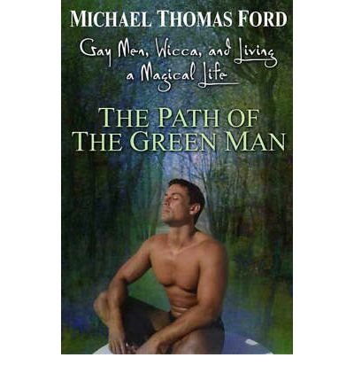 [ The Path of the Green Man: Gay Men, Wicca, and Living a Magical Life[ THE PATH OF THE GREEN MAN: GAY MEN, WICCA, AND LIVING A MAGICAL LIFE ] By Ford, Michael Thomas ( Author )Aug-01-2005 Paperback
