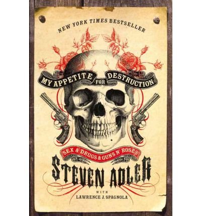 By Steven Adler My Appetite for Destruction: Sex & Drugs & Guns N' Roses (Reprint)
