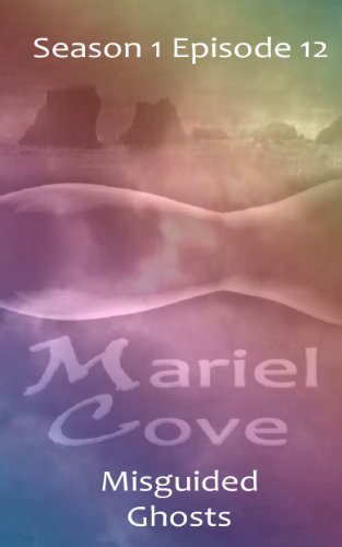 Mariel Cove Episode 12: Misguided Ghosts