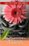 COMO MANIPULAR A ALGUIEN PARA QUE SE ENAMORE DE TI (Spanish Edition)