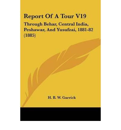 [ [ [ Report of a Tour V19: Through Behar, Central India, Peshawar, and Yusufzai, 1881-82 (1885)[ REPORT OF A TOUR V19: THROUGH BEHAR, CENTRAL INDIA, PESHAWAR, AND YUSUFZAI, 1881-82 (1885) ] By Garrick, H. B. W. ( Author )Oct-01-2008 Paperback