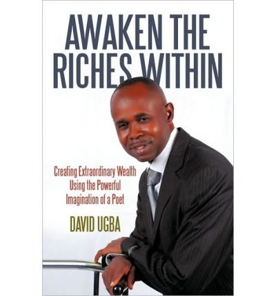 [ [ [ Awaken the Riches Within: Creating Extraordinary Wealth Using the Powerful Imagination of a Poet [ AWAKEN THE RICHES WITHIN: CREATING EXTRAORDINARY WEALTH USING THE POWERFUL IMAGINATION OF A POET ] By Ugba, David ( Author )Aug-02-2010 Paperback