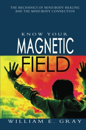 [ Know Your Magnetic Field [ KNOW YOUR MAGNETIC FIELD ] By Gray, William E ( Author )Mar-01-2011 Paperback