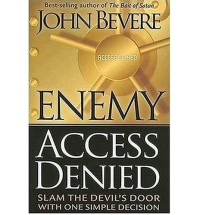 [ ENEMY ACCESS DENIED: SLAM THE DOOR ON THE DEVIL WITH ONE SIMPLE DECISION ] By Bevere, John ( Author) 2006 [ Paperback ]