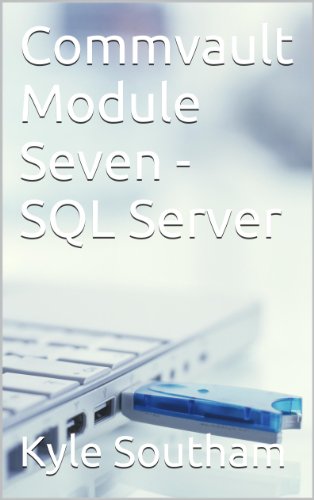 Commvault Module Seven - SQL Server (Commvault Simpana 10 Modules Book 7)