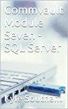 Commvault Module Seven - SQL Server (Commvault Simpana 10 Modules Book 7)