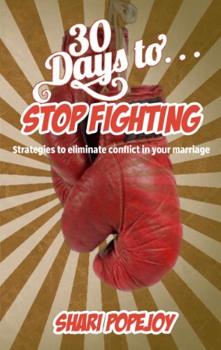 30 Days to Stop Fighting: Faith Based Strategies to Eliminate Conflict in Marriage