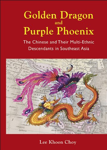 Golden Dragon and Purple Phoenix:The Chinese and Their Multi-Ethnic Descendants in Southeast Asia