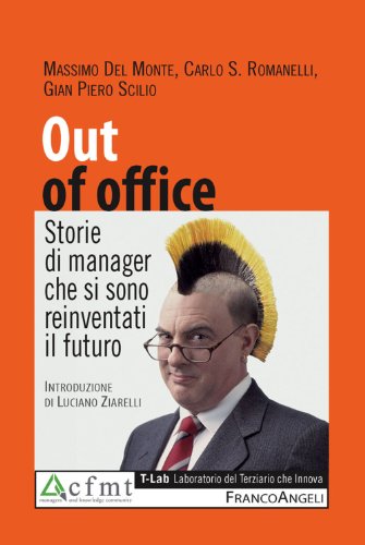 Out of office. Storie di manager che si sono reinventati il futuro (T-Lab Laboratorio del Terziario che innova) (Italian Edition)