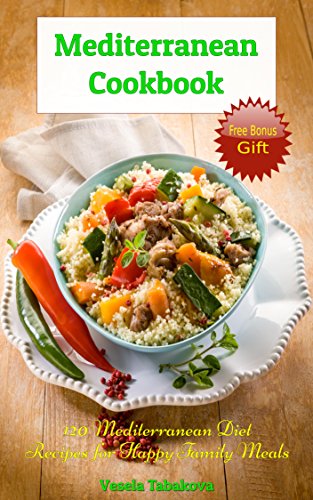 Mediterranean Cookbook: 120 Mediterranean Diet Recipes for Happy Family Meals (FREE BONUS RECIPES: 10 Ridiculously Easy Jam and Jelly Recipes Anyone Can ... Recipes, Mediterranean Cookbook Book 3)