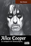ALICE COOPER Le parrain du Shock Rock (French Edition)