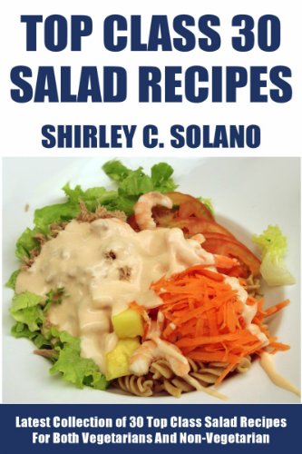 Latest Collection of 30 Top Class, Delicious, Most-Wanted And Easy Salad Recipes For Both Vegetarians And Non-Vegetarians