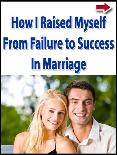 How I Raised Myself From Failure to Success in Marriage