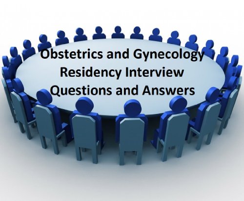 Obstetrics and Gynecology Residency Interview Questions and Answers