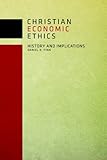 Christian Economic Ethics: History and Implications