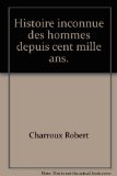 Histoire inconnue des hommes depuis cent mille ans.