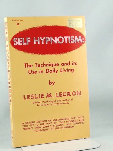 Self Hypnotism: The Technique and Its Use in Daily Living