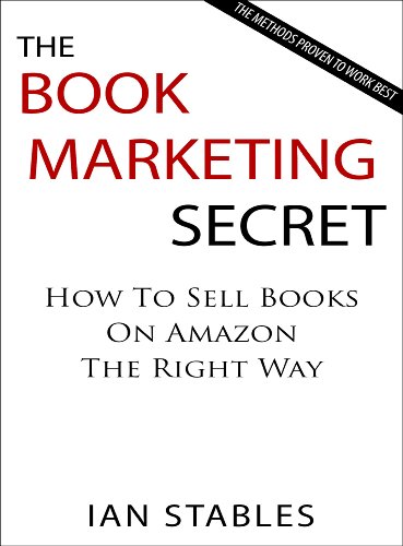 THE BOOK MARKETING SECRET: How to sell books on amazon the right way - The methods proven to work best (How to Write a Book and Sell It Series 3)
